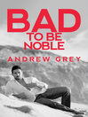 Imagen de portada para Bad to Be Noble
